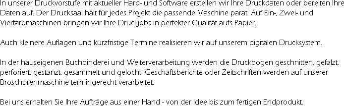 In unserer Druckvorstufe mit aktueller Hard- und Software erstellen wir Ihre Druckdaten oder bere...
