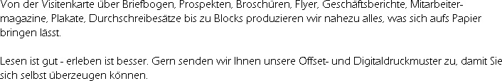 Von der Visitenkarte über Briefbogen, Prospekten, Broschüren, Flyer, Geschäftsberichte, Mitarbeit...